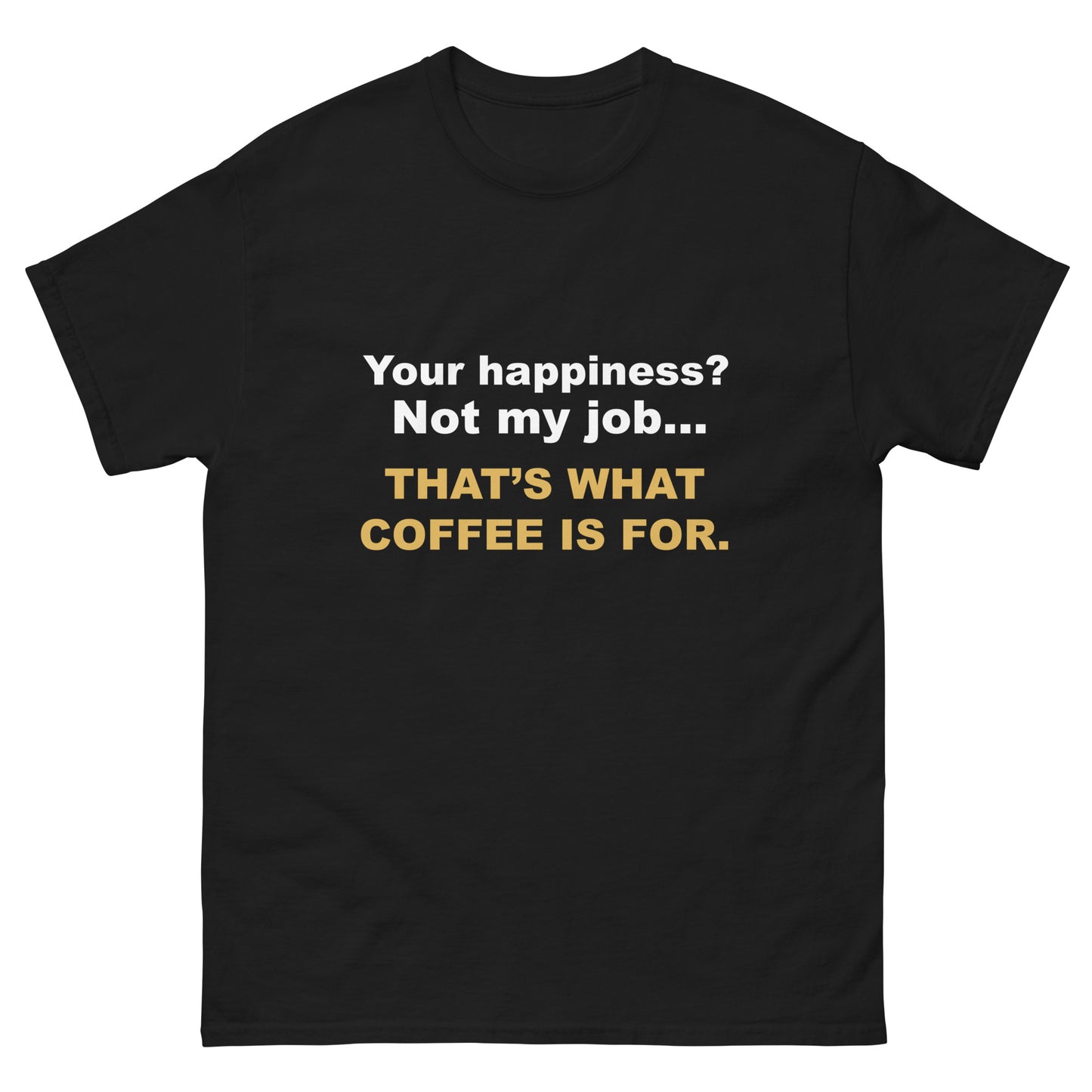 Not My Job T-Shirt - That's What Coffee is For Tee