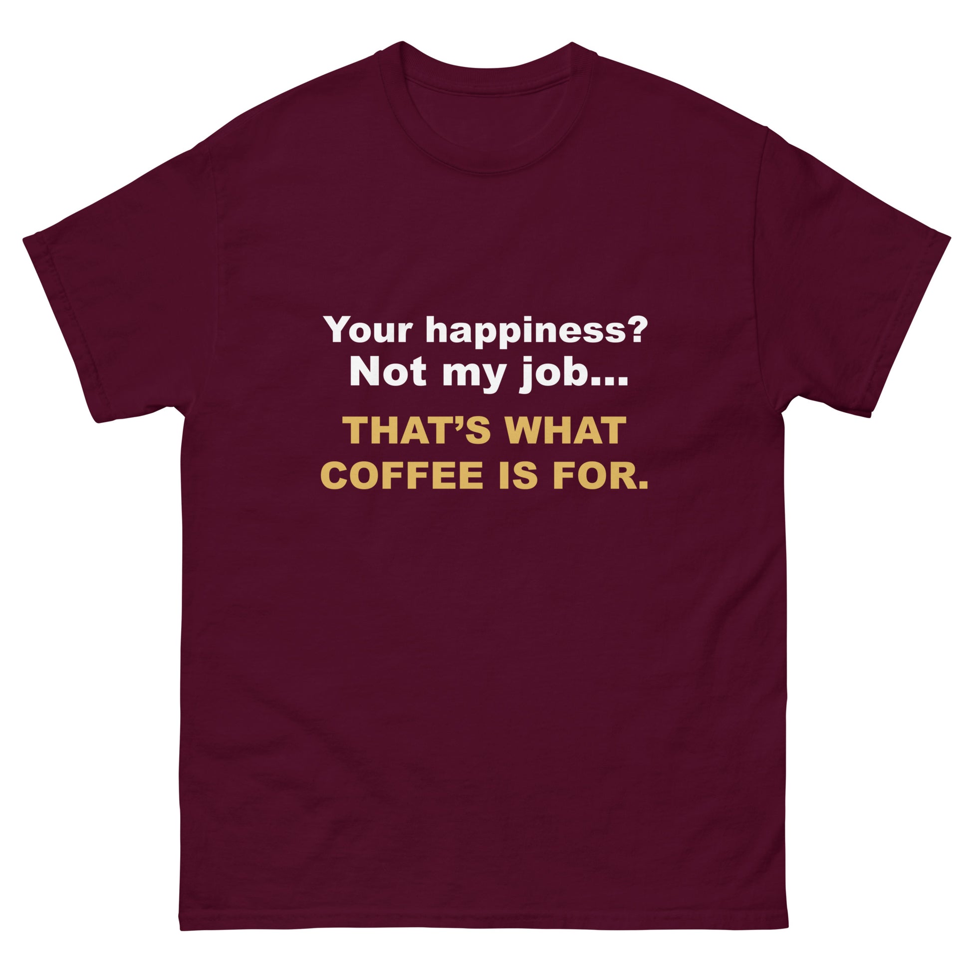 Not My Job T-Shirt - That's What Coffee is For Tee