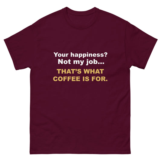 Not My Job T-Shirt - That's What Coffee is For Tee