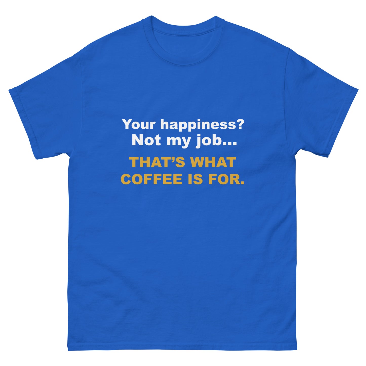 Not My Job T-Shirt - That's What Coffee is For Tee